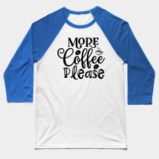 More Coffee Please Funny Coffee Lover Baseball T-Shirt